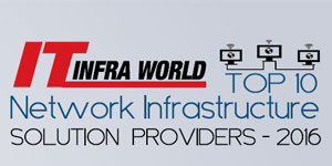 Top 10 Network Infrastructure Solution Providers - 2016